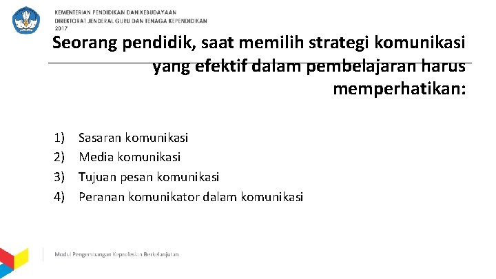 Seorang pendidik, saat memilih strategi komunikasi yang efektif dalam pembelajaran harus memperhatikan: 1) 2)