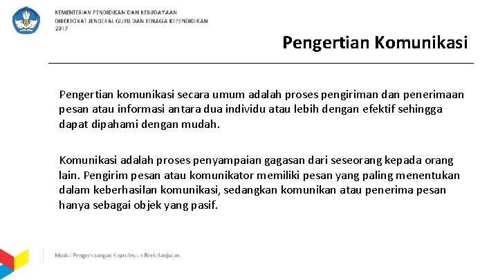 Pengertian Komunikasi Pengertian komunikasi secara umum adalah proses pengiriman dan penerimaan pesan atau informasi