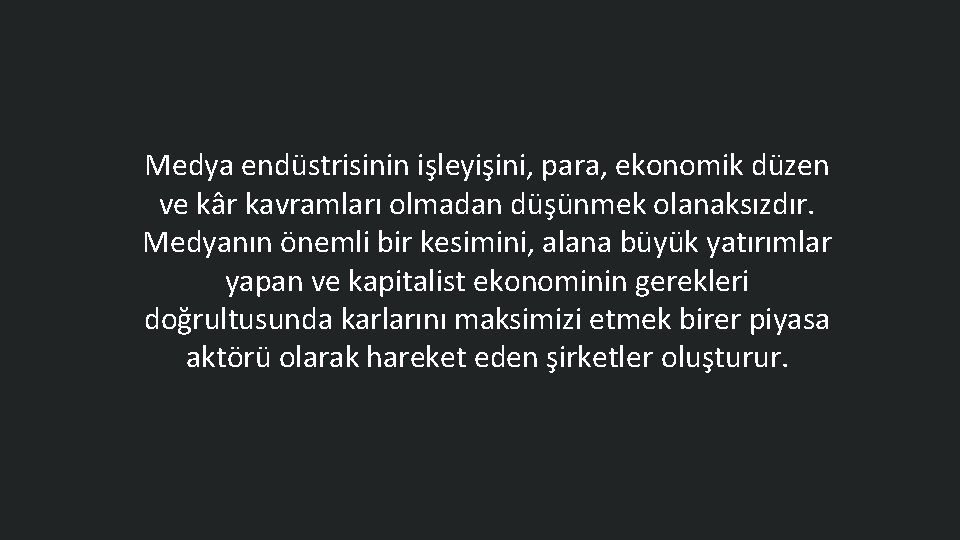 Medya endüstrisinin işleyişini, para, ekonomik düzen ve kâr kavramları olmadan düşünmek olanaksızdır. Medyanın önemli