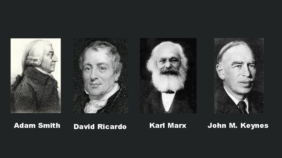 Adam Smith David Ricardo Karl Marx John M. Keynes 