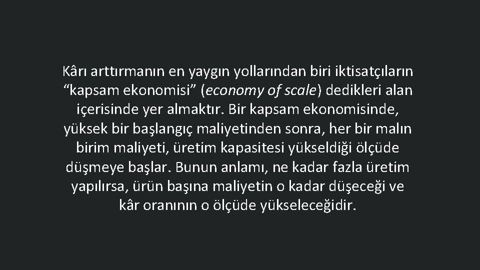 Kârı arttırmanın en yaygın yollarından biri iktisatçıların “kapsam ekonomisi” (economy of scale) dedikleri alan