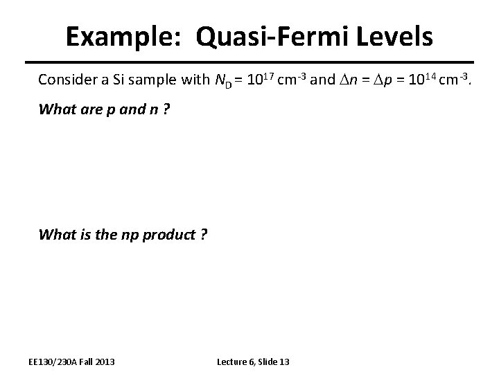 Example: Quasi-Fermi Levels Consider a Si sample with ND = 1017 cm-3 and Dn