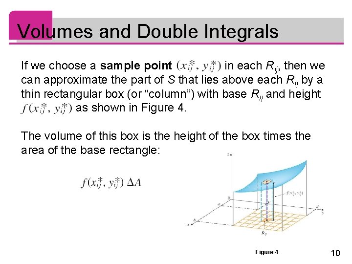 Volumes and Double Integrals If we choose a sample point in each Rij, then