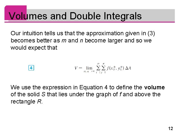 Volumes and Double Integrals Our intuition tells us that the approximation given in (3)