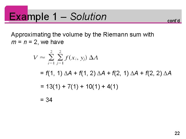 Example 1 – Solution cont’d Approximating the volume by the Riemann sum with m