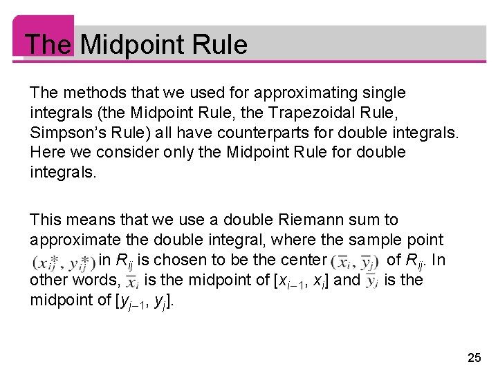 The Midpoint Rule The methods that we used for approximating single integrals (the Midpoint