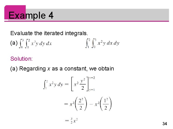 Example 4 Evaluate the iterated integrals. (a) (b) Solution: (a) Regarding x as a