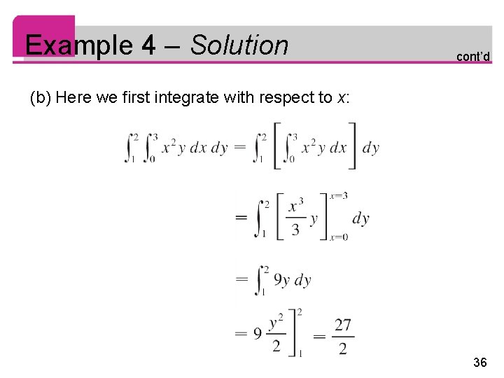 Example 4 – Solution cont’d (b) Here we first integrate with respect to x: