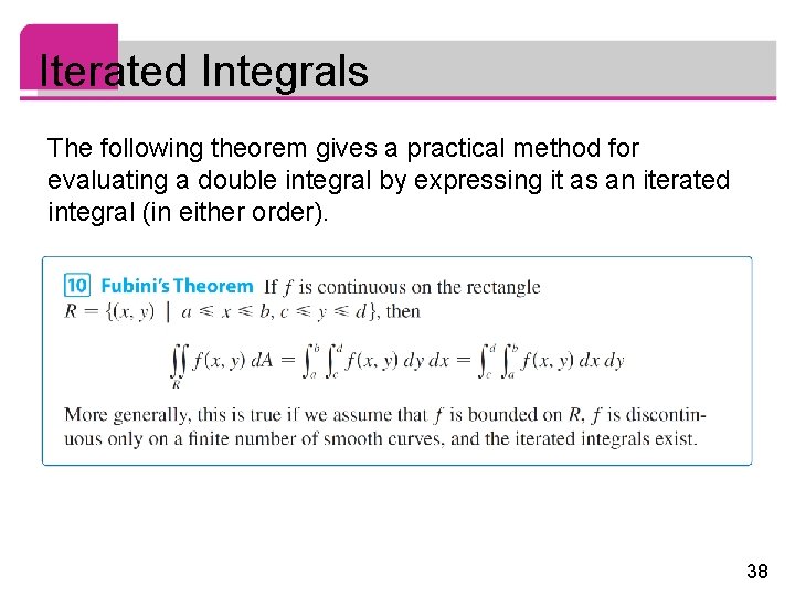 Iterated Integrals The following theorem gives a practical method for evaluating a double integral