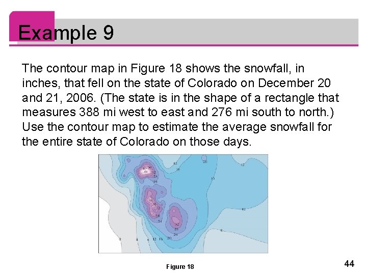 Example 9 The contour map in Figure 18 shows the snowfall, in inches, that