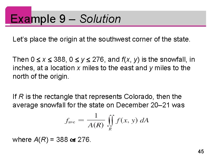 Example 9 – Solution Let’s place the origin at the southwest corner of the