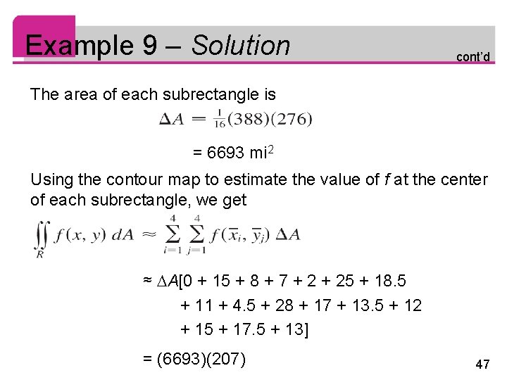 Example 9 – Solution cont’d The area of each subrectangle is = 6693 mi