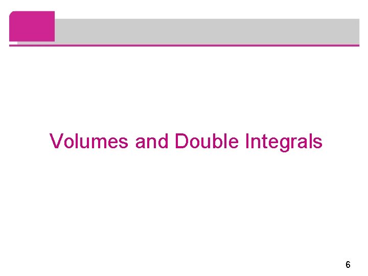 Volumes and Double Integrals 6 