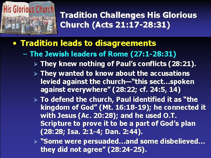 Tradition Challenges His Glorious Church (Acts 21: 17 -28: 31) • Tradition leads to