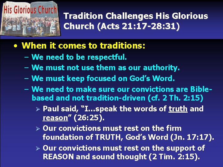 Tradition Challenges His Glorious Church (Acts 21: 17 -28: 31) • When it comes