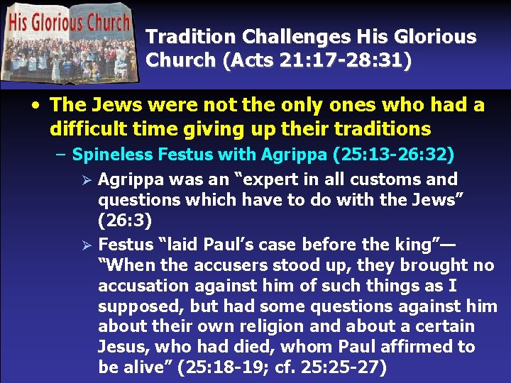 Tradition Challenges His Glorious Church (Acts 21: 17 -28: 31) • The Jews were