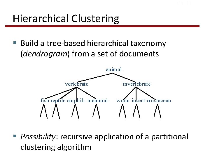 Ch. 17 Hierarchical Clustering § Build a tree-based hierarchical taxonomy (dendrogram) from a set