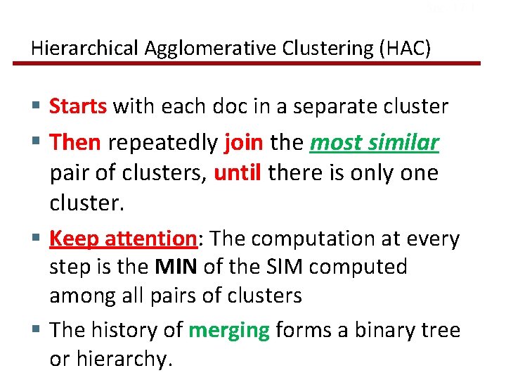 Sec. 17. 1 Hierarchical Agglomerative Clustering (HAC) § Starts with each doc in a