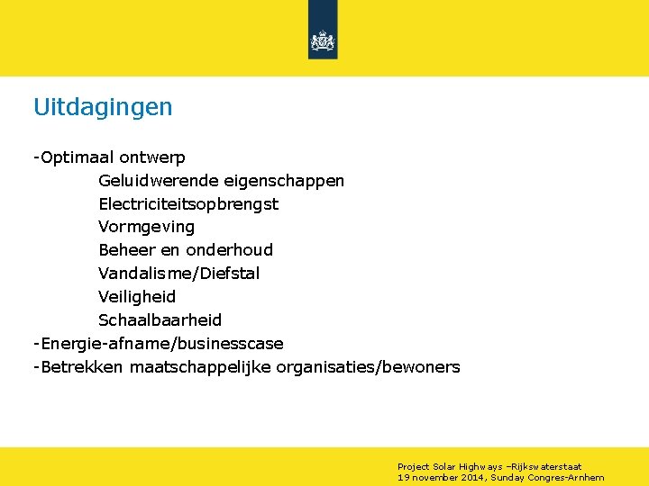 Uitdagingen -Optimaal ontwerp Geluidwerende eigenschappen Electriciteitsopbrengst Vormgeving Beheer en onderhoud Vandalisme/Diefstal Veiligheid Schaalbaarheid -Energie-afname/businesscase