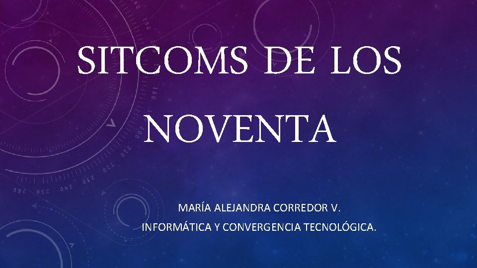 SITCOMS DE LOS NOVENTA MARÍA ALEJANDRA CORREDOR V. INFORMÁTICA Y CONVERGENCIA TECNOLÓGICA. SITCOMS DE LOS NOVENTA MARÍA ALEJANDRA CORREDOR V. INFORMÁTICA Y CONVERGENCIA TECNOLÓGICA.