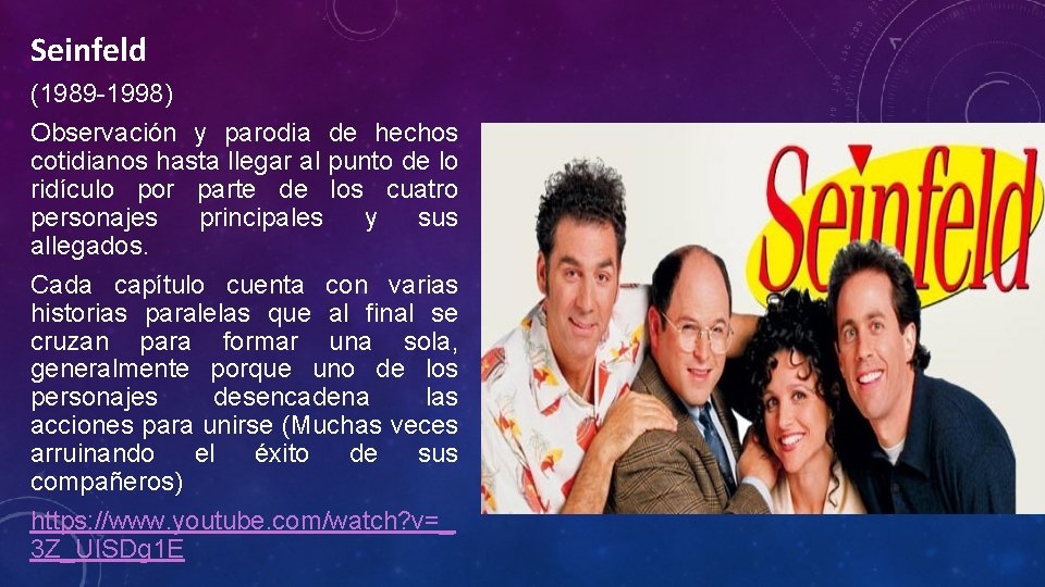Seinfeld (1989 -1998) Observación y parodia de hechos cotidianos hasta llegar al punto de Seinfeld (1989 -1998) Observación y parodia de hechos cotidianos hasta llegar al punto de
