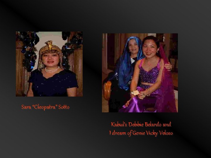 Sara “Cleopatra” Sotto Kabul’s Debbie Belardo and I dream of Genie Vicky Veloso 