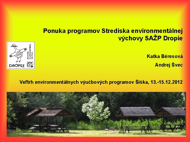 Ponuka programov Strediska environmentálnej výchovy SAŽP Dropie Katka Béresová Andrej Švec Veľtrh environmentálnych výučbových