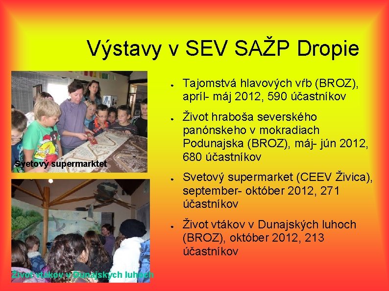 Výstavy v SEV SAŽP Dropie ● ● Svetový supermarktet ● ● Život vtákov v