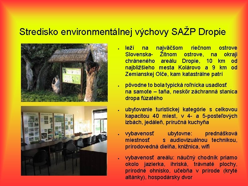 Stredisko environmentálnej výchovy SAŽP Dropie ● ● ● leží na najväčšom riečnom ostrove Slovenska-