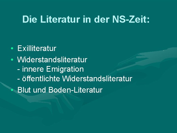 Die Literatur in der NS-Zeit: • Exilliteratur • Widerstandsliteratur - innere Emigration - öffentlichte