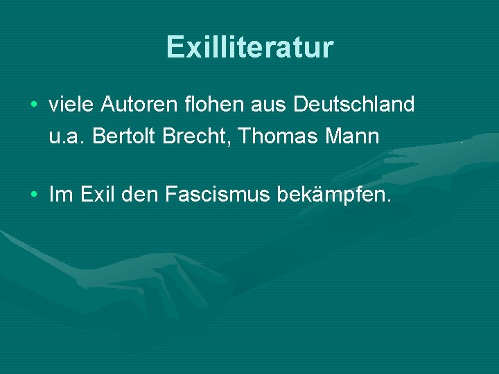 Exilliteratur • viele Autoren flohen aus Deutschland u. a. Bertolt Brecht, Thomas Mann •