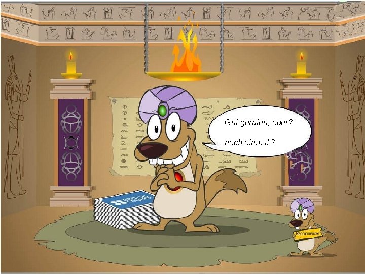 Gut geraten, oder? . . . noch einmal ? 