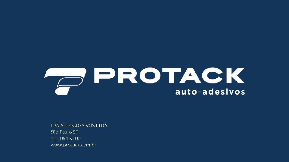 PPA AUTOADESIVOS LTDA. São Paulo SP 11 2064 3200 www. protack. com. br 