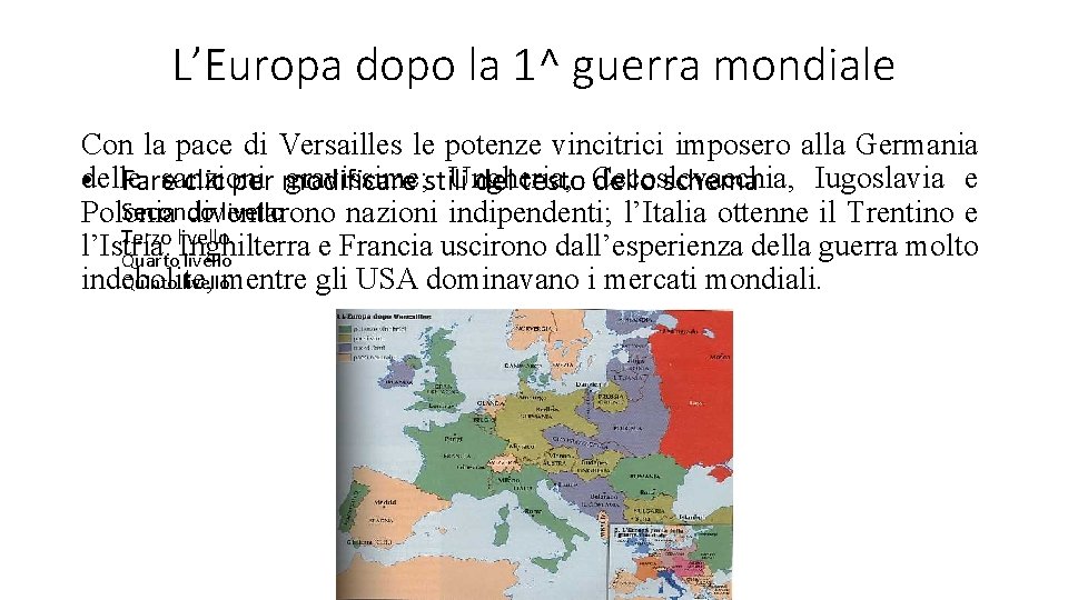 L’Europa dopo la 1^ guerra mondiale Con la pace di Versailles le potenze vincitrici