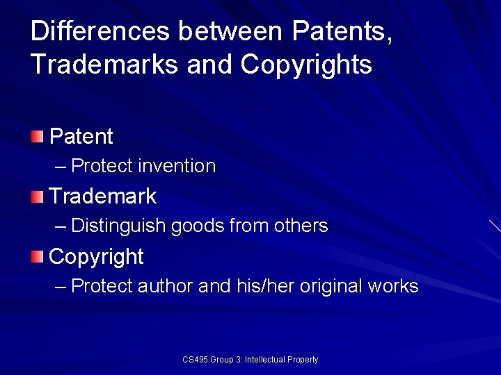 Differences between Patents, Trademarks and Copyrights Patent – Protect invention Trademark – Distinguish goods