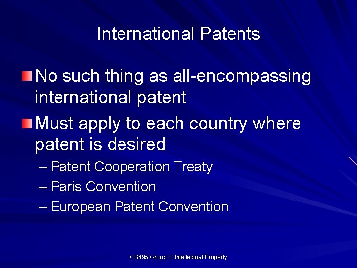 International Patents No such thing as all-encompassing international patent Must apply to each country