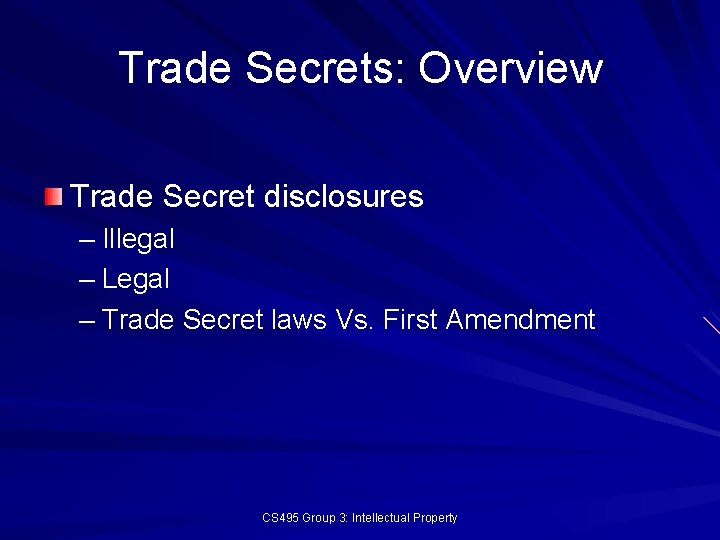 Trade Secrets: Overview Trade Secret disclosures – Illegal – Legal – Trade Secret laws