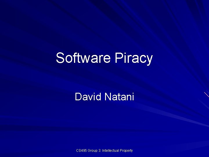 Software Piracy David Natani CS 495 Group 3: Intellectual Property 