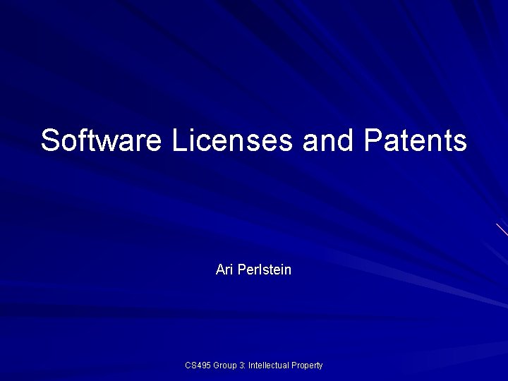 Software Licenses and Patents Ari Perlstein CS 495 Group 3: Intellectual Property 