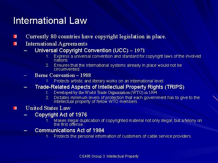 International Law Currently 80 countries have copyright legislation in place. International Agreements – Universal