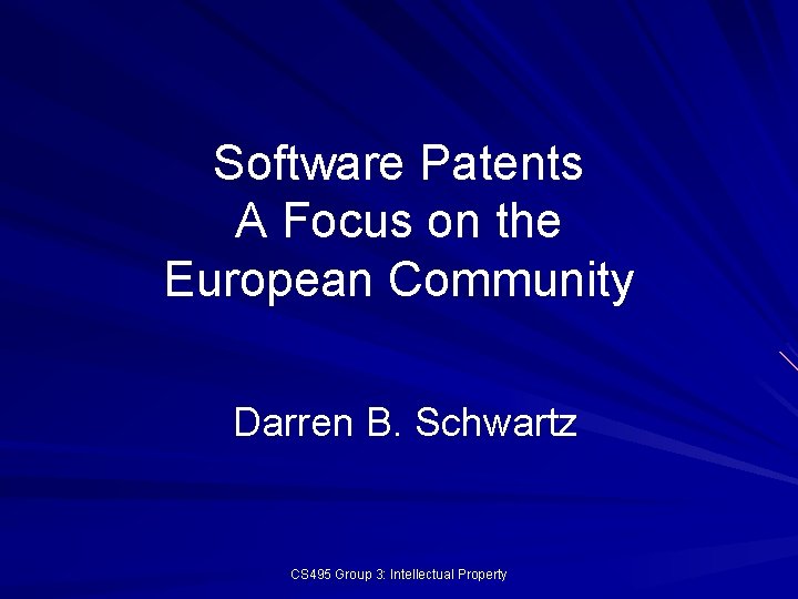 Software Patents A Focus on the European Community Darren B. Schwartz CS 495 Group