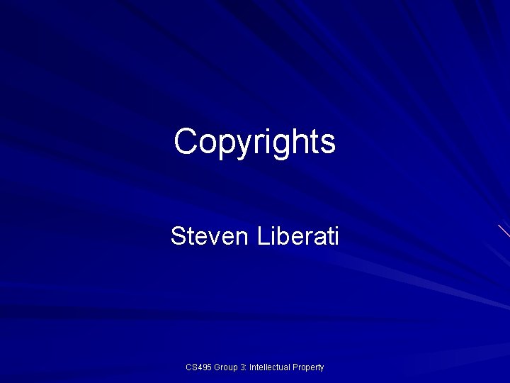 Copyrights Steven Liberati CS 495 Group 3: Intellectual Property 