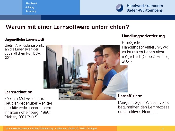 Warum mit einer Lernsoftware unterrichten? Jugendliche Lebenswelt Bieten Anknüpfungspunkt an die Lebenswelt der Jugendlichen