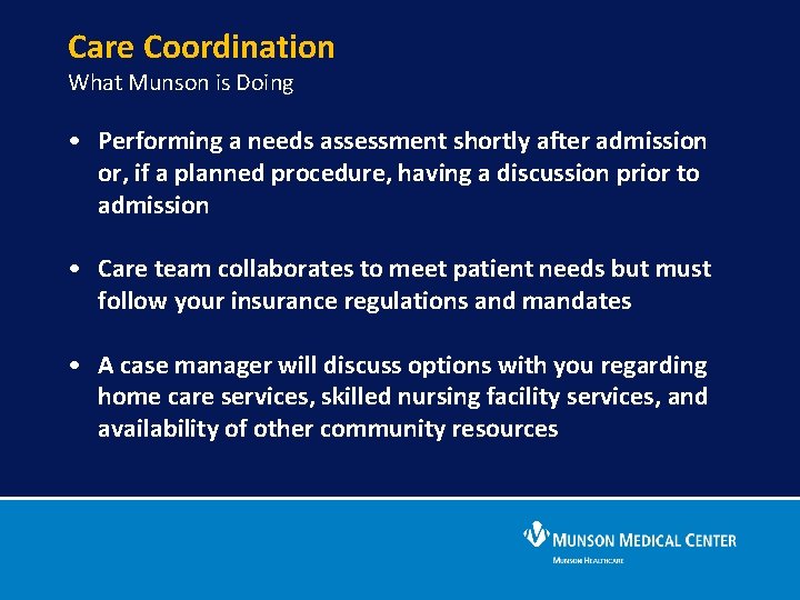 Care Coordination What Munson is Doing • Performing a needs assessment shortly after admission