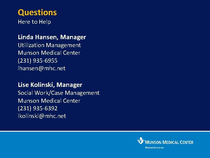 Questions Here to Help Linda Hansen, Manager Utilization Management Munson Medical Center (231) 935