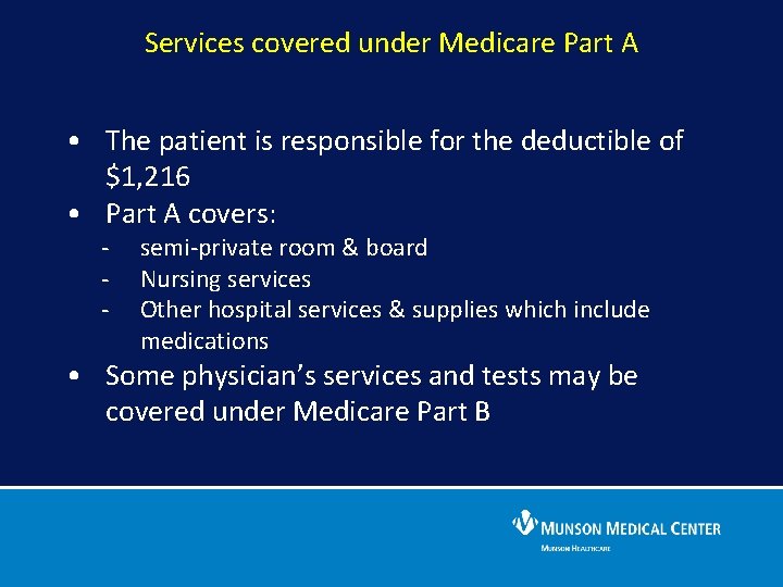 Services covered under Medicare Part A • The patient is responsible for the deductible