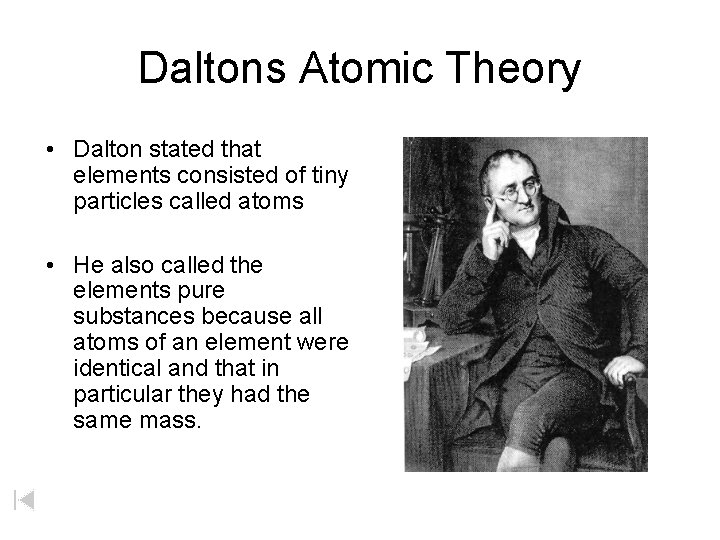 Daltons Atomic Theory • Dalton stated that elements consisted of tiny particles called atoms