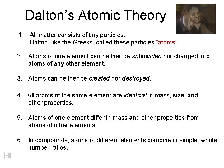 Dalton’s Atomic Theory 1. All matter consists of tiny particles. Dalton, like the Greeks,