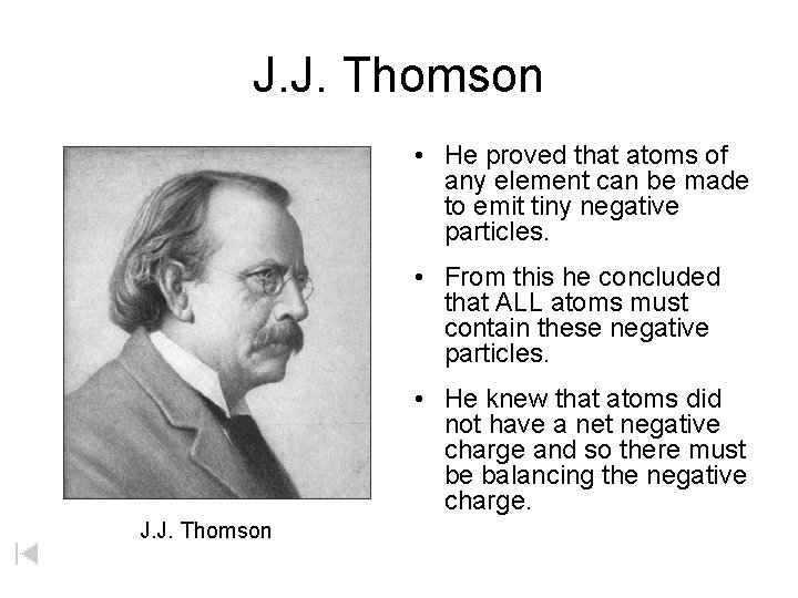 J. J. Thomson • He proved that atoms of any element can be made