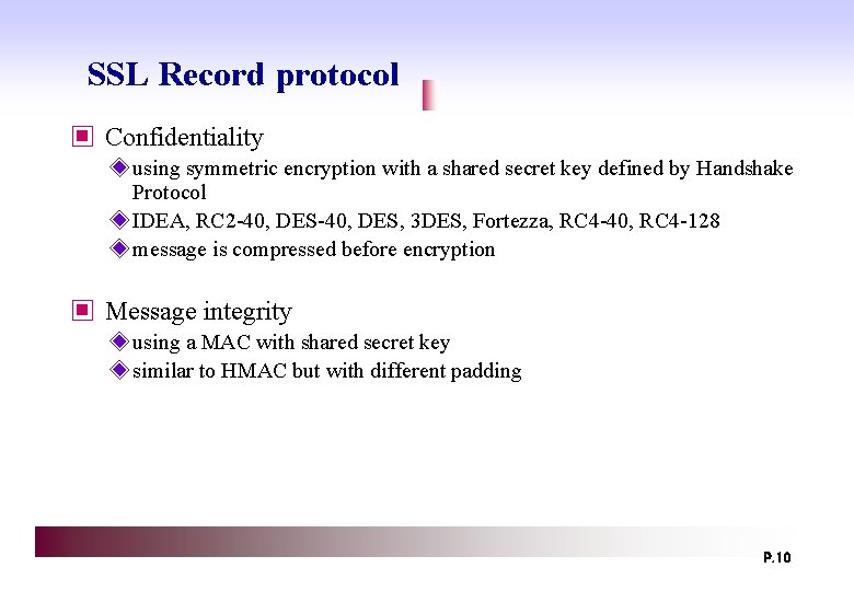 SSL Record protocol ▣ Confidentiality ◈ using symmetric encryption with a shared secret key